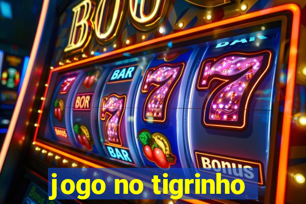 jogo no tigrinho