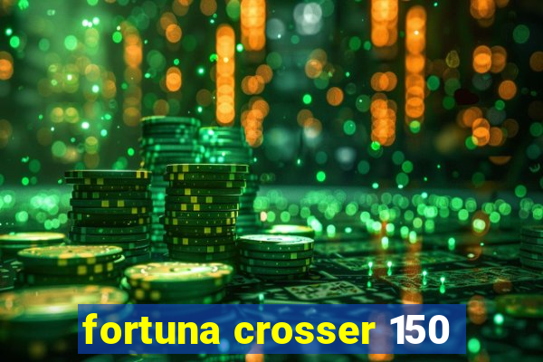 fortuna crosser 150