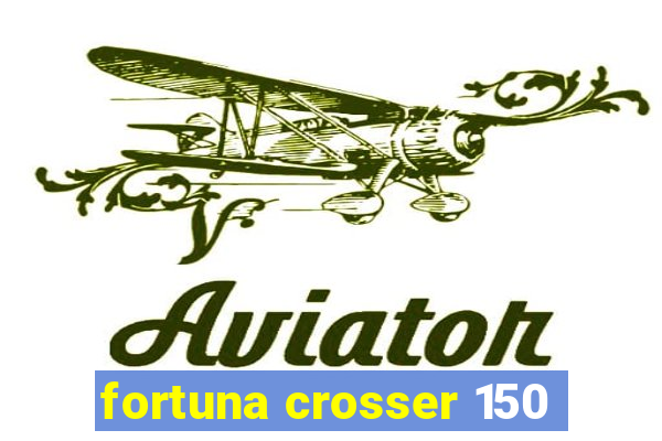 fortuna crosser 150