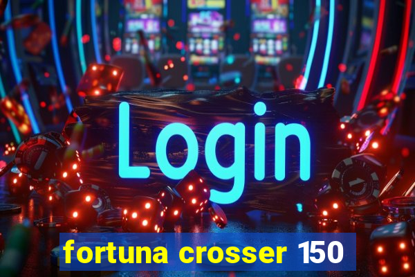 fortuna crosser 150