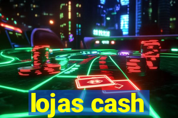 lojas cash