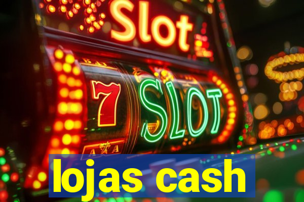 lojas cash