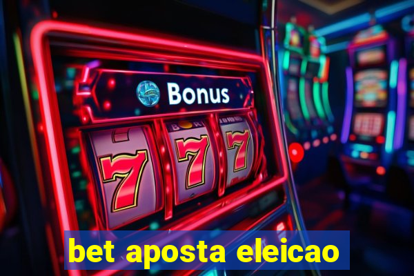 bet aposta eleicao