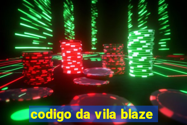 codigo da vila blaze