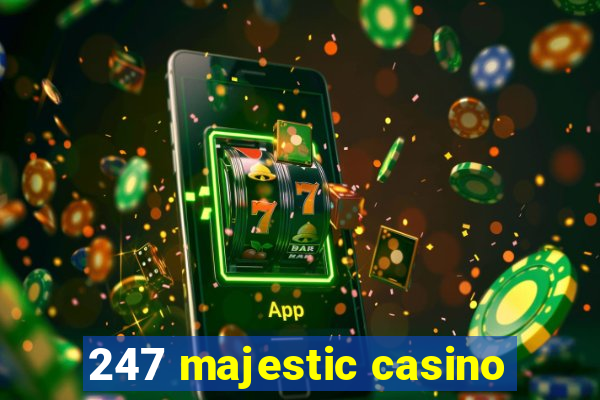 247 majestic casino