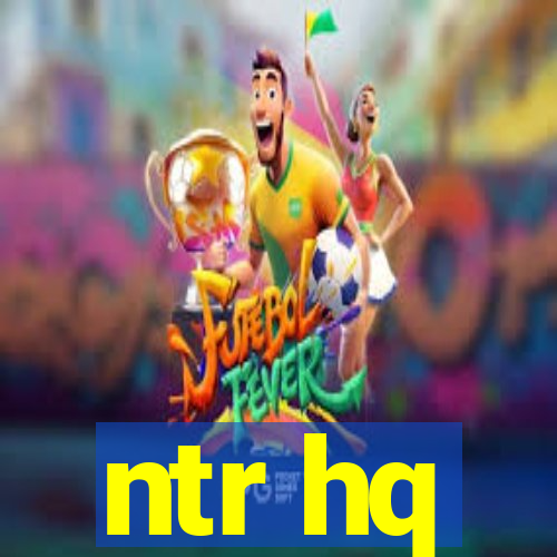 ntr hq