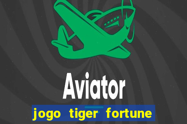 jogo tiger fortune paga mesmo