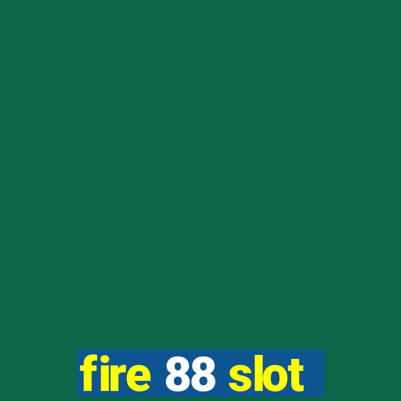 fire 88 slot