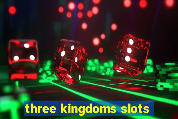 three kingdoms slots