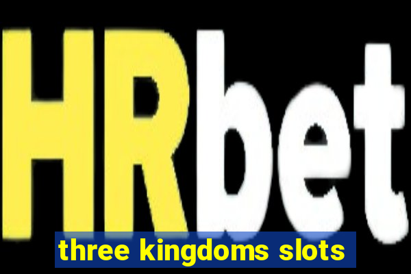 three kingdoms slots