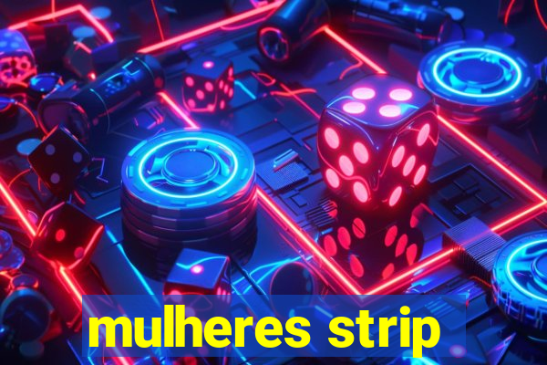 mulheres strip