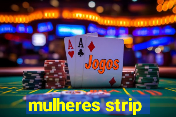 mulheres strip