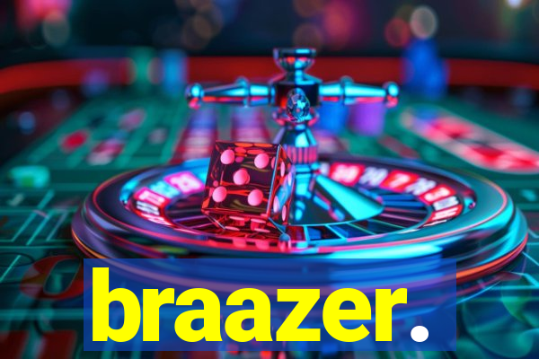 braazer.