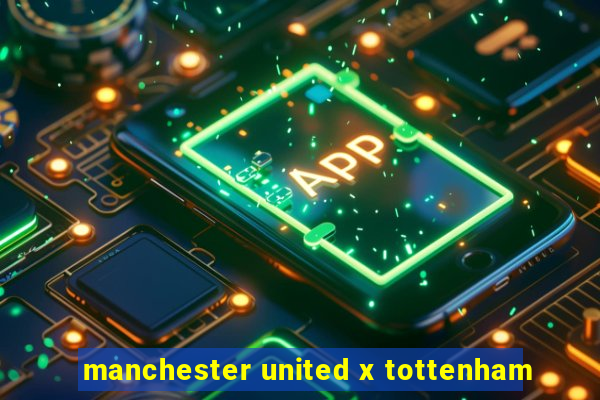 manchester united x tottenham