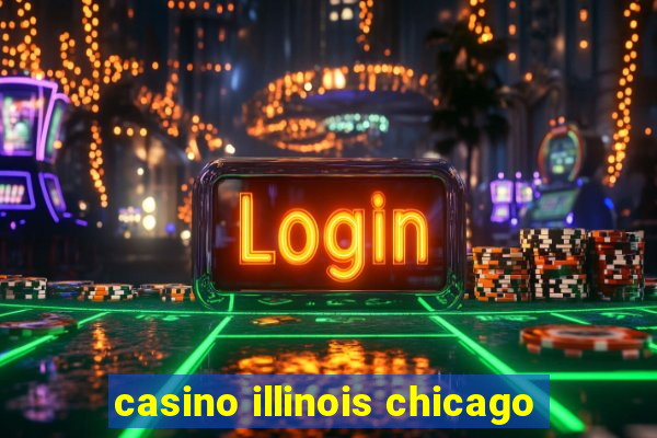 casino illinois chicago