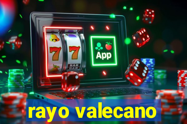 rayo valecano