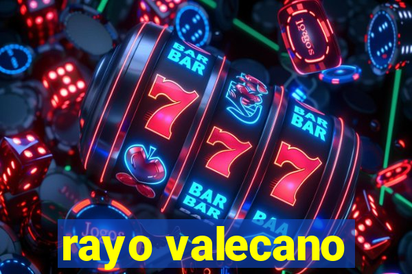 rayo valecano