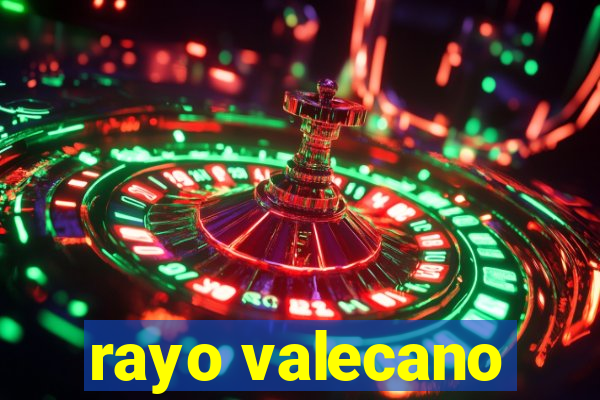 rayo valecano