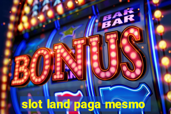 slot land paga mesmo