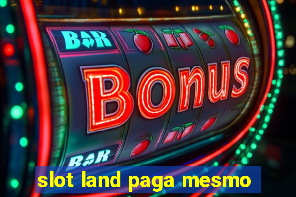 slot land paga mesmo