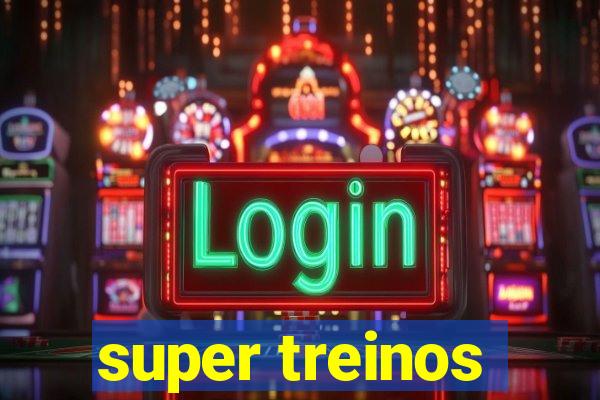 super treinos