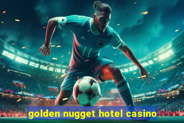 golden nugget hotel casino