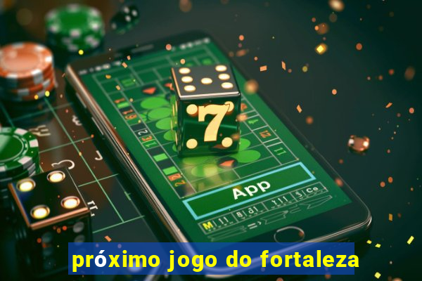 próximo jogo do fortaleza