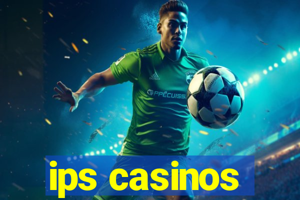 ips casinos