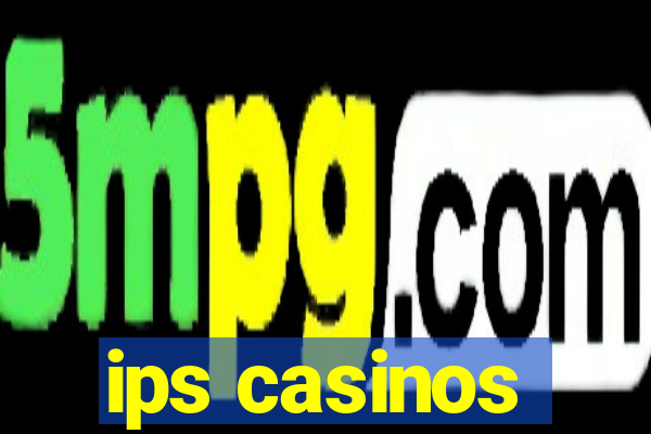 ips casinos