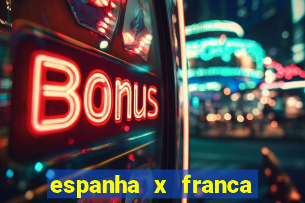 espanha x franca onde assistir