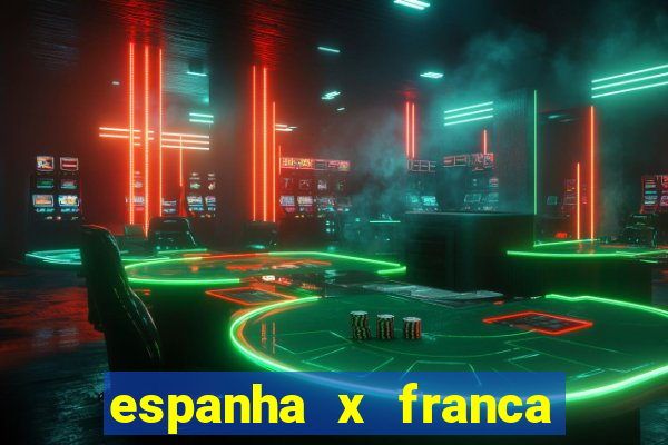 espanha x franca onde assistir