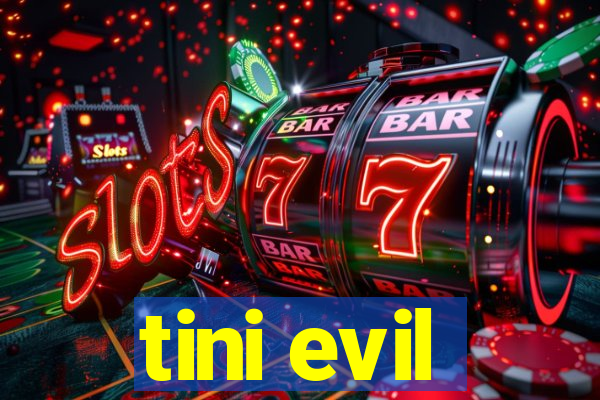 tini evil