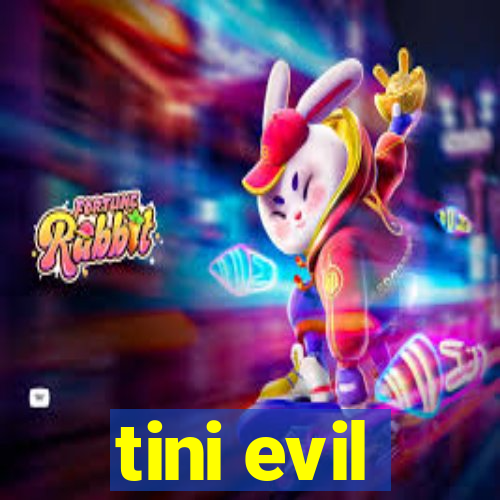 tini evil