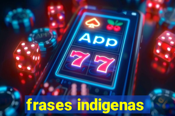 frases indigenas