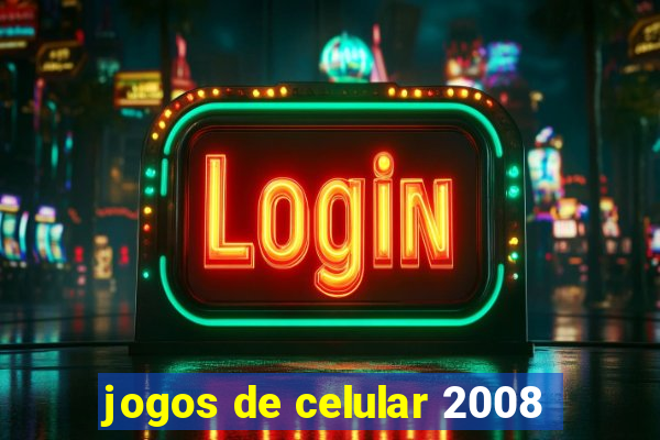 jogos de celular 2008