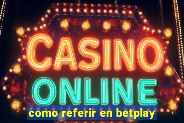 como referir en betplay