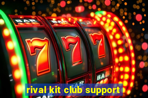 rival kit club support