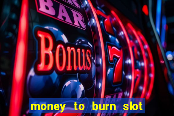 money to burn slot machine free download