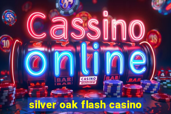 silver oak flash casino