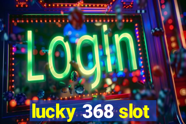 lucky 368 slot