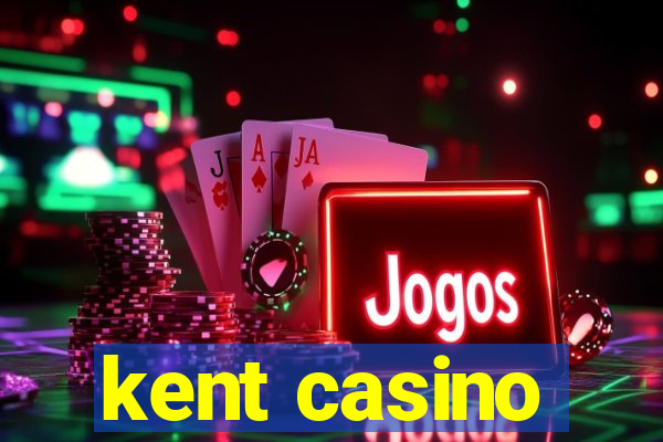 kent casino