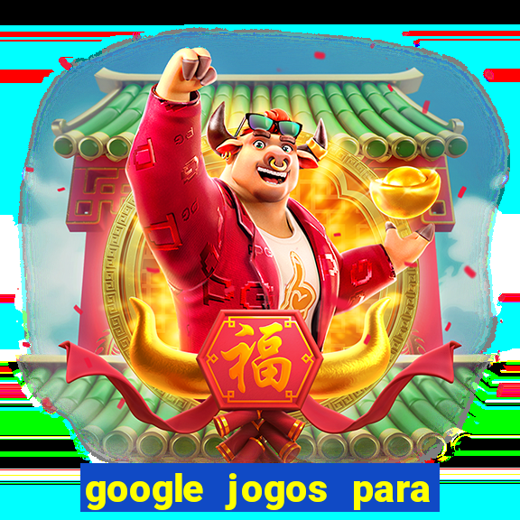 google jogos para ganhar dinheiro