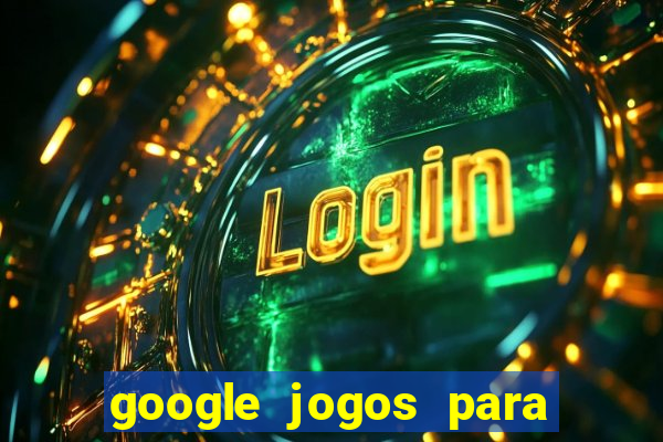 google jogos para ganhar dinheiro