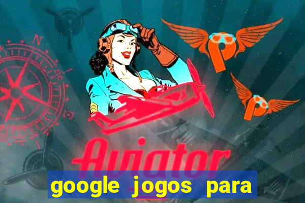 google jogos para ganhar dinheiro