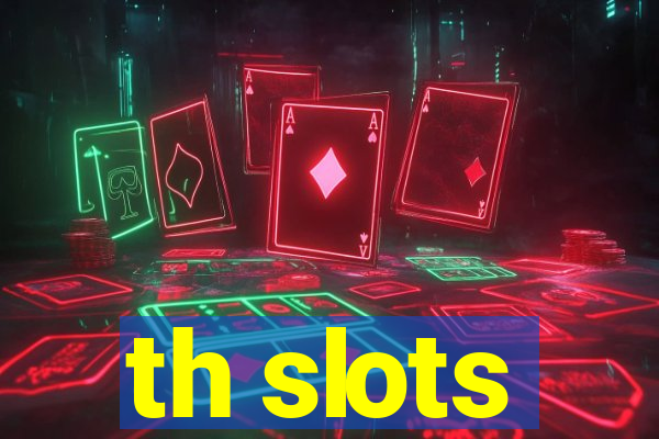 th slots