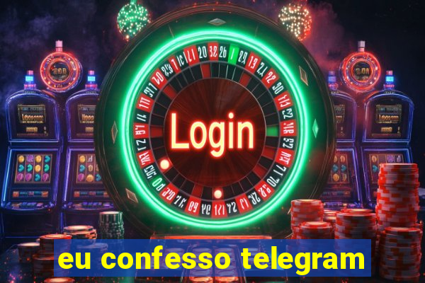 eu confesso telegram