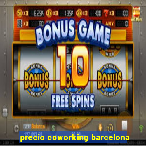 precio coworking barcelona