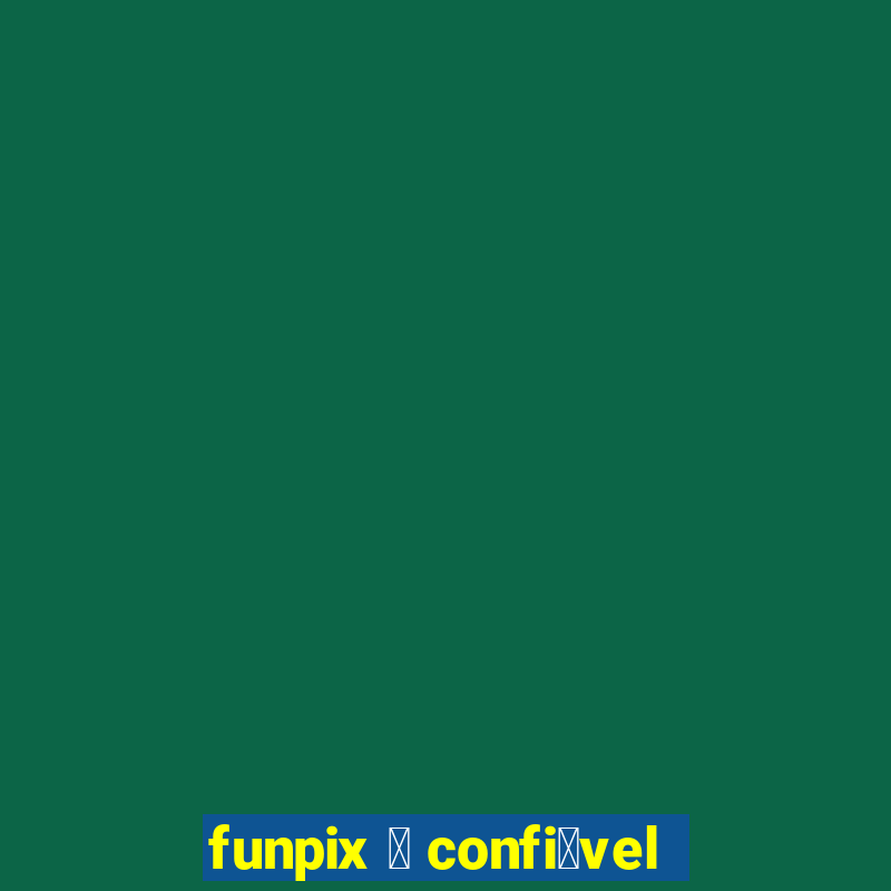 funpix 茅 confi谩vel