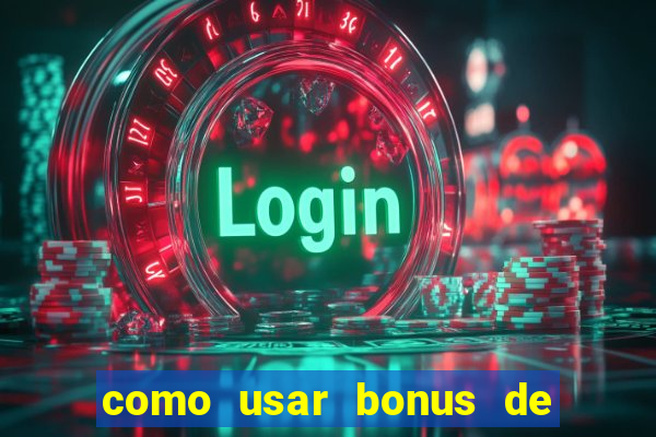 como usar bonus de cassino estrela bet