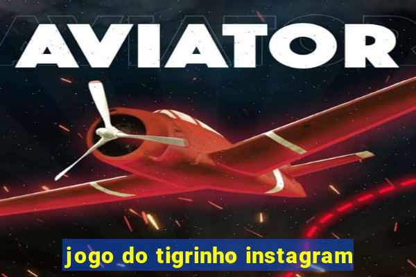 jogo do tigrinho instagram